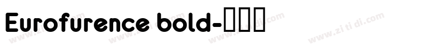 Eurofurence bold字体转换 Eurofurence bold字体转换